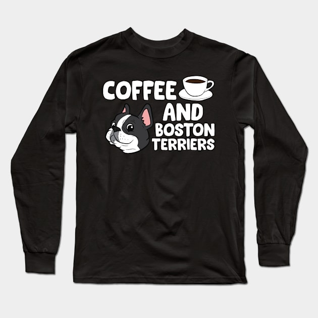 Funny Boston Terrier Lover Coffee And Boston Terriers Long Sleeve T-Shirt by EQDesigns